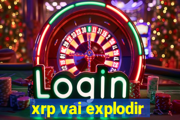 xrp vai explodir